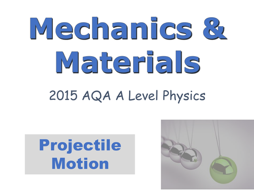 A-LEVEL PHYSICS (AQA 2015-) MECHANCS & MATERIALS UNIT - PROJECTILE MOTION