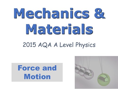 A-LEVEL PHYSICS (AQA 2015-) MECHANICS & MATERIALS UNIT - FORCES AND MOTION
