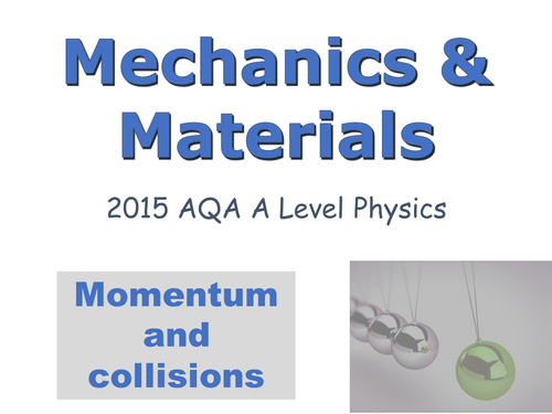 A-LEVEL PHYSICS (AQA 2015-): MECHANICS AND MATERIALS UNIT - MOMENTUM & COLLISIONS