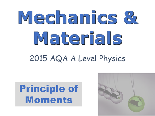 A LEVEL PHYSICS (AQA 2015-) MECHANICS & MATERIALS UNIT: PRINCIPLE OF MOMENTS