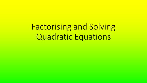 Factorising and Solving Quadratic Equations