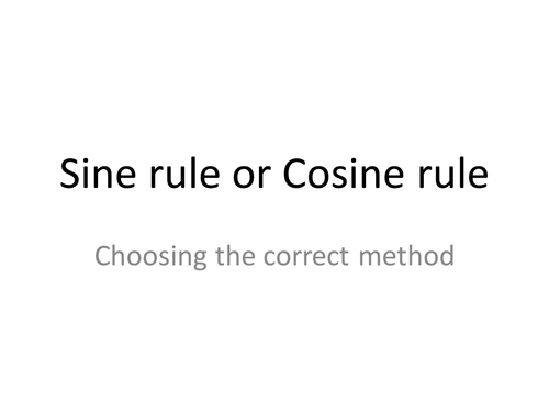 Presentation to help students learn whether to use the Sine rule or Cosine rule