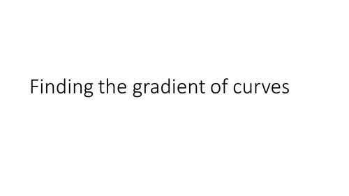 Introduction to differentiation and finding the gradient of a curve