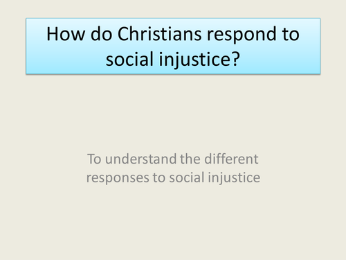 GCSE RS/RE lesson for Christianity  - Response to social injustice - fully resourced