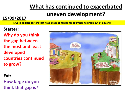 Dynamic Development - What has continued to exacerbate uneven development?