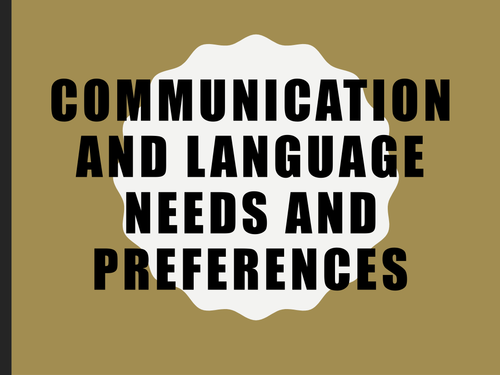 Communication and language needs/preferences.