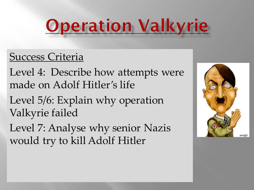 Operation Valkyrie. Attempts to assassinate Hitler KS3/4. Staffenburg Plot.