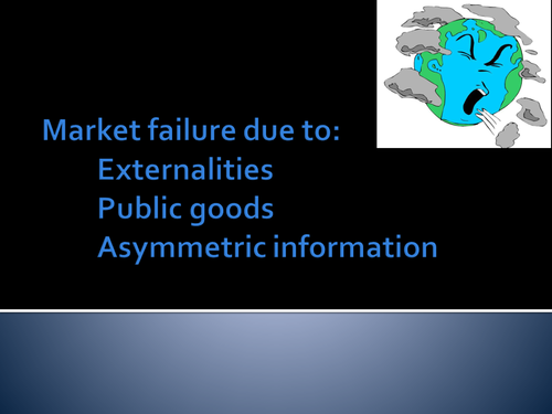 Causes of market failure: externalities; public goods; asymmetric information