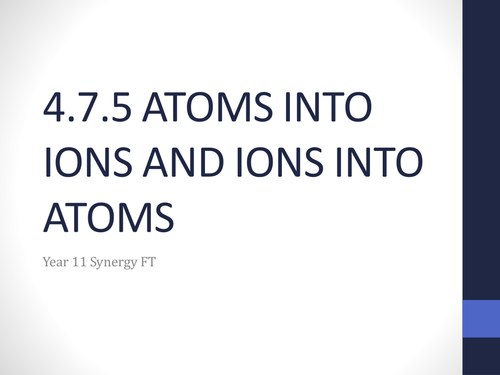 Atoms into ions & ions into atoms (4.7.5) Synergy AQA