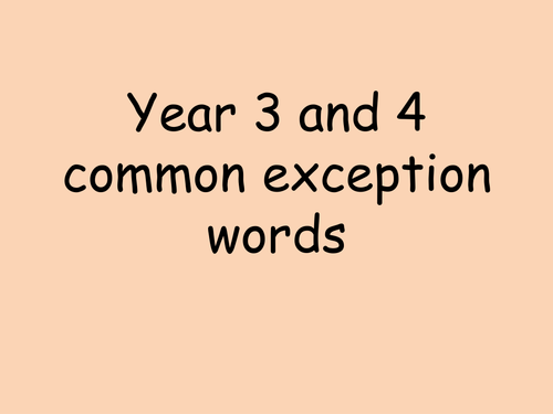 Year 3 and 4 common exception word powerpoint