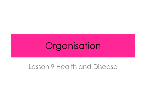 Health and Disease - Organisation ( New AQA Spec)