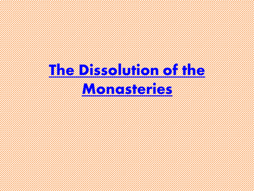 Henry VIII - Dissolution of the Monasteries
