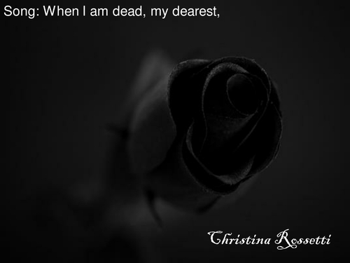 'Song: When I am Dead my Dearest' by Christina Rossetti.