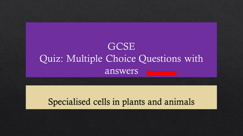 GCSE Quiz (plenary, starter, revision, assessment) Scpecialised cells in plants and animals.