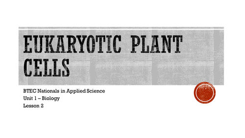 (NEW) BTEC L3 Applied science Unit 1 - Biology - Eukaryotic plant cells