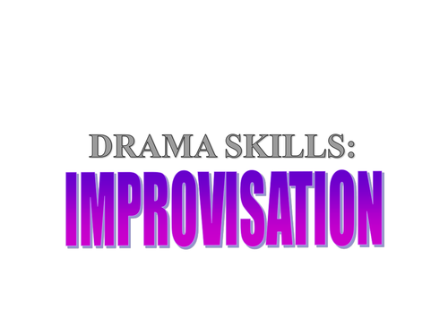 KS3: Drama: Two Lessons introducing Improvisation (Spontaneous and Polished)