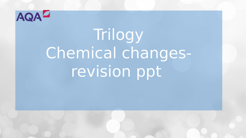 AQA New spec trilogy chemical changes entire Unit revision pack