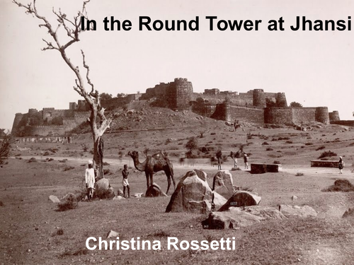 'In the Round Tower at Jhansi' by Christina Rossetti. PowerPoint.