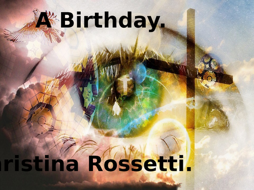 'A Birthday' by Christina Rossetti. PowerPoint.