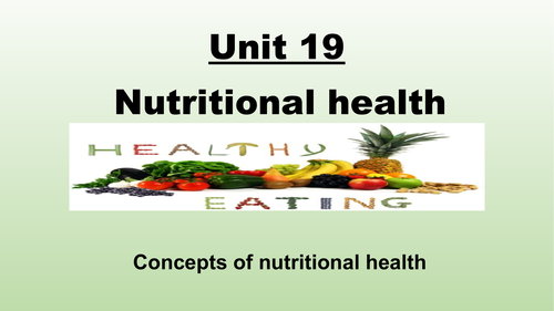 Unit 19 Nutritional health [New spec] 100 slides covers Learning aim A & B plus assign` briefs