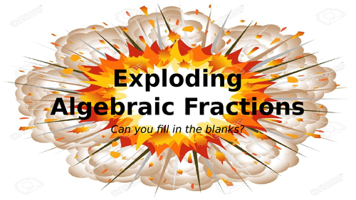Exploding Algebraic Fractions