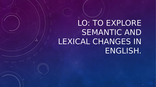 Language Change: Lexis and Semantics - AQA  A level English Language