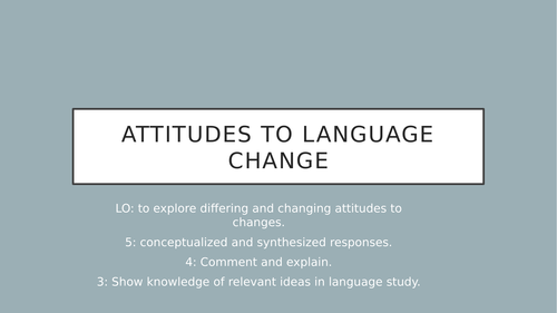 Language Change: Attitudes to Language Change - AQA A Level English Language