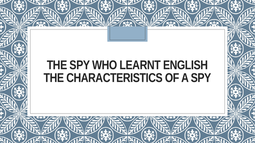 The Spy who learnt English - Writing to Inform and Writing to Persuade