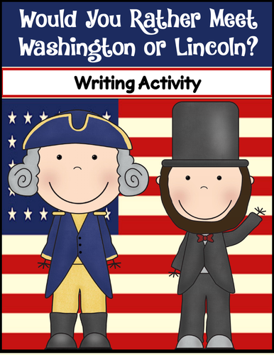 Would You Rather Meet Washington or Lincoln ~ Writing Activity