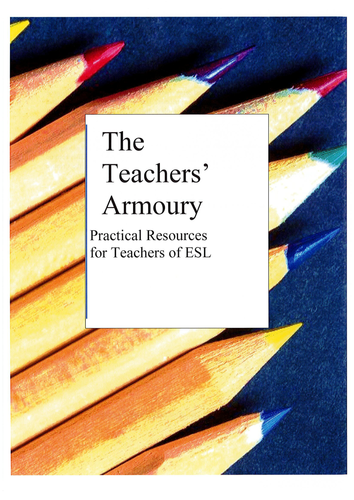 The Teachers’ Armoury Practical Resources for Teachers of ESL