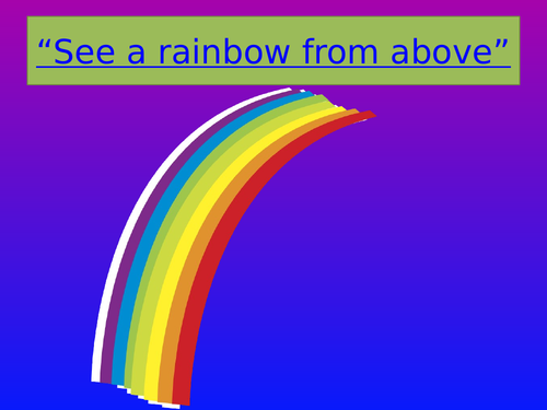 See a rainbow from above