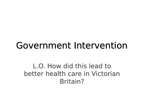 Government Intervention. How did this lead to better health care in Victorian Britain?