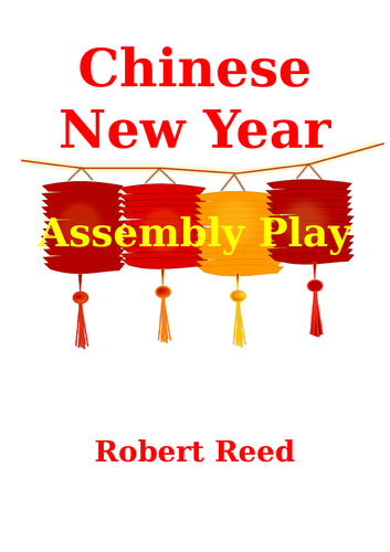 Chinese New Year Assembly Playscript by Robert Reed