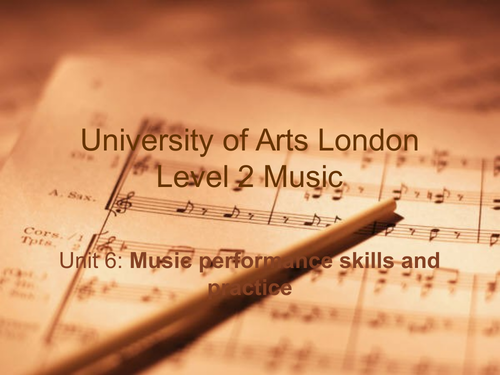 UAL level 2 Music - Unit 6; Performance skills/practice introduction (1.1, 1.2, 2.1)