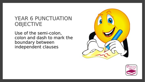 Year 6 SPAG PPT and Assessment: Semi-colons, colons and dashes to mark independent clauses