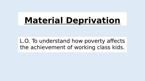 AQA A Level - Sociology - Material Deprivation