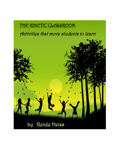 The Kinetic Classroom - Activities that get your students moving and learning