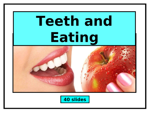 Teeth and Eating - 40-Slide PowerPoint