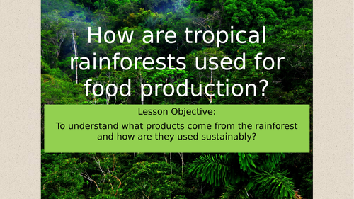 Theme 3 -  Lesson 9 -How are tropical Rainforests used for food production?