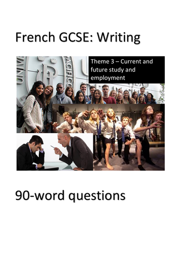 French GCSE - Writing: Theme 3 (Current and future studies and employment): 90-word questions