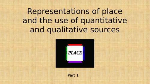 Changing Places - Lesson 3 Representations of place and the use of qualitative and quantative source