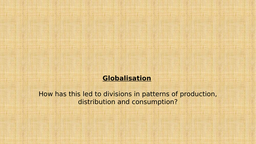 Global Sytems and Governance - Lesson 4 - Patterns of production, distribution and consumption