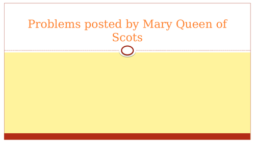 Problems posed by Mary Queen of Scots