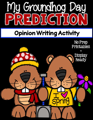 My Groundhog Day Prediction ~ Opinion Writing Activity | Teaching Resources