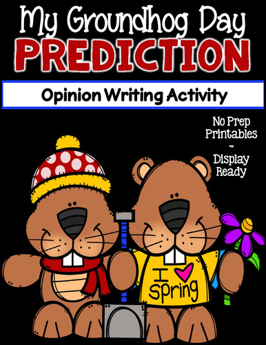 My Groundhog Day Prediction ~ Opinion Writing Activity