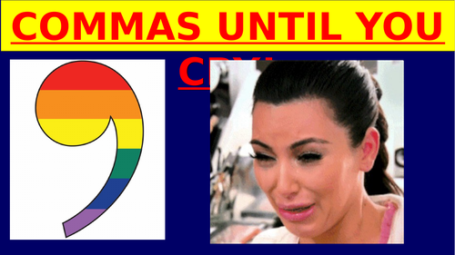 Commas until you cry!