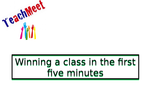 How to win a class in the first 5 minutes - Teach meet PPT