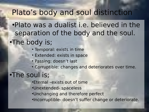 Plato's belief in the body and soul distinction