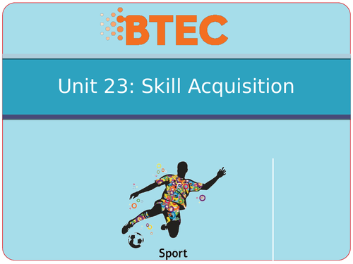BTEC Sport Level 3 Unit 23 A - Skill Acquisition PowerPoints