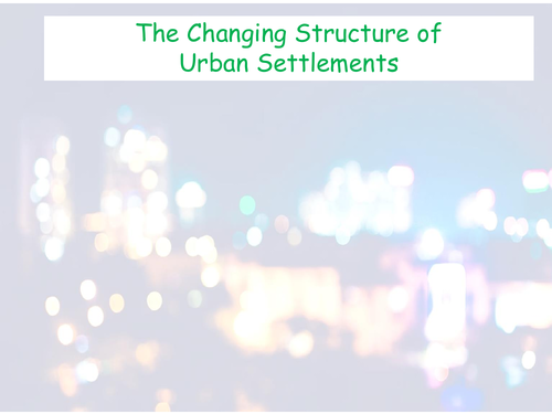 The Changing Structure of Urban Settlement - CIE AS Geography - Settlement